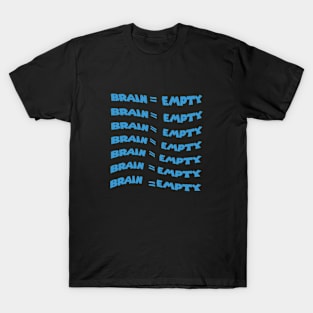 Brain = empty funny repeated T-Shirt